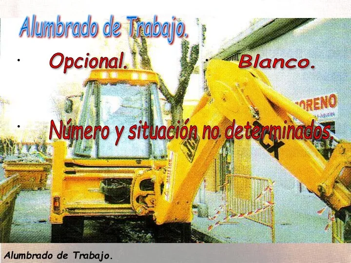 Alumbrado de Trabajo. Opcional. Blanco. Alumbrado de Trabajo. Número y situación no determinados.