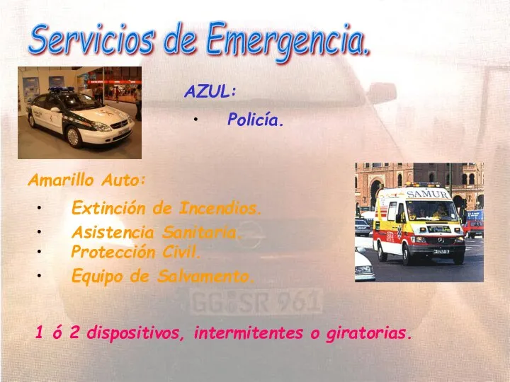 Servicios de Emergencia. AZUL: Policía. Amarillo Auto: Extinción de Incendios. Asistencia