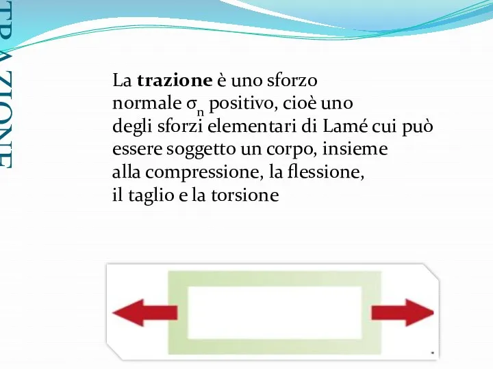 TRAZIONE La trazione è uno sforzo normale σn positivo, cioè uno