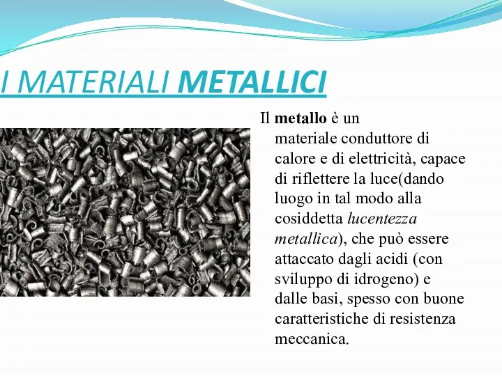 I MATERIALI METALLICI Il metallo è un materiale conduttore di calore