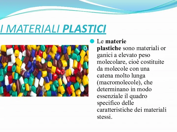 I MATERIALI PLASTICI Le materie plastiche sono materiali organici a elevato