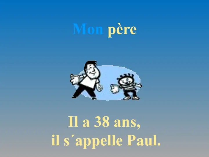 Mon père Il a 38 ans, il s´appelle Paul.