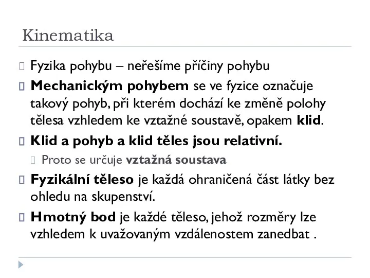 Kinematika Fyzika pohybu – neřešíme příčiny pohybu Mechanickým pohybem se ve