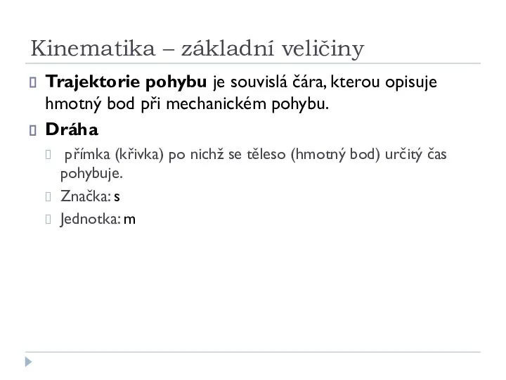 Kinematika – základní veličiny Trajektorie pohybu je souvislá čára, kterou opisuje