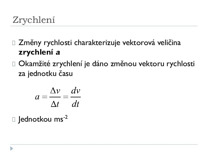 Zrychlení Změny rychlosti charakterizuje vektorová veličina zrychlení a Okamžité zrychlení je