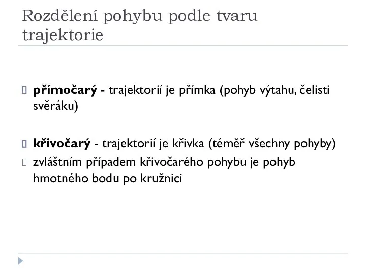 Rozdělení pohybu podle tvaru trajektorie přímočarý - trajektorií je přímka (pohyb