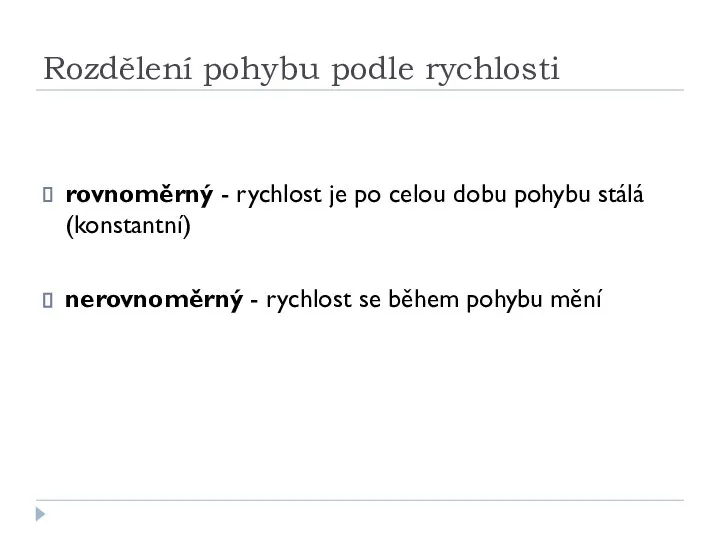 Rozdělení pohybu podle rychlosti rovnoměrný - rychlost je po celou dobu