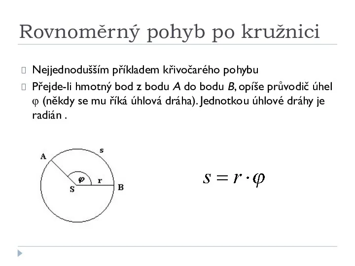 Rovnoměrný pohyb po kružnici Nejjednodušším příkladem křivočarého pohybu Přejde-li hmotný bod