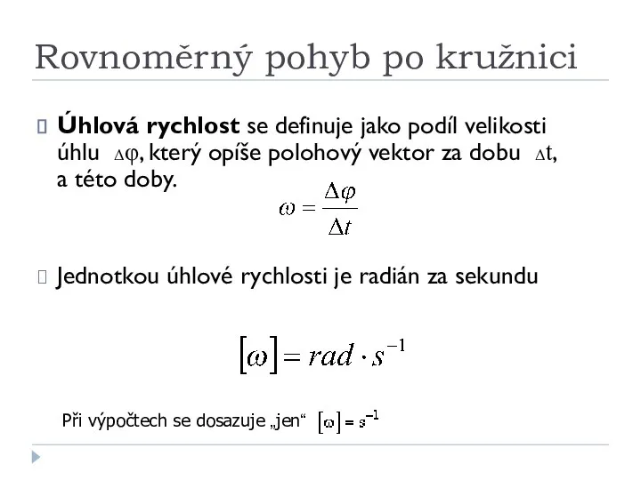 Rovnoměrný pohyb po kružnici Úhlová rychlost se definuje jako podíl velikosti