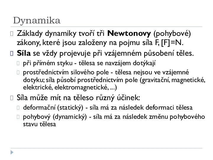 Dynamika Základy dynamiky tvoří tři Newtonovy (pohybové) zákony, které jsou založeny