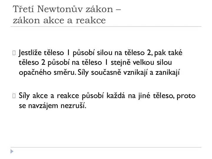 Třetí Newtonův zákon – zákon akce a reakce Jestliže těleso 1