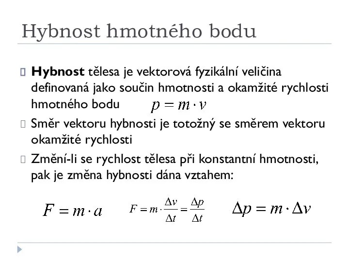 Hybnost hmotného bodu Hybnost tělesa je vektorová fyzikální veličina definovaná jako