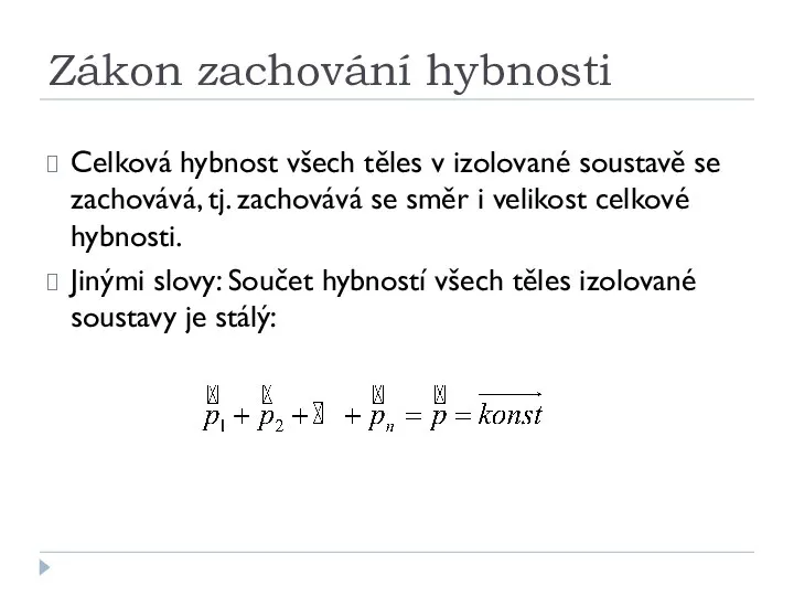 Zákon zachování hybnosti Celková hybnost všech těles v izolované soustavě se