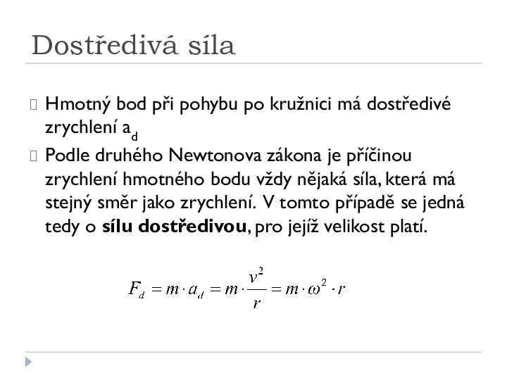 Dostředivá síla Hmotný bod při pohybu po kružnici má dostředivé zrychlení