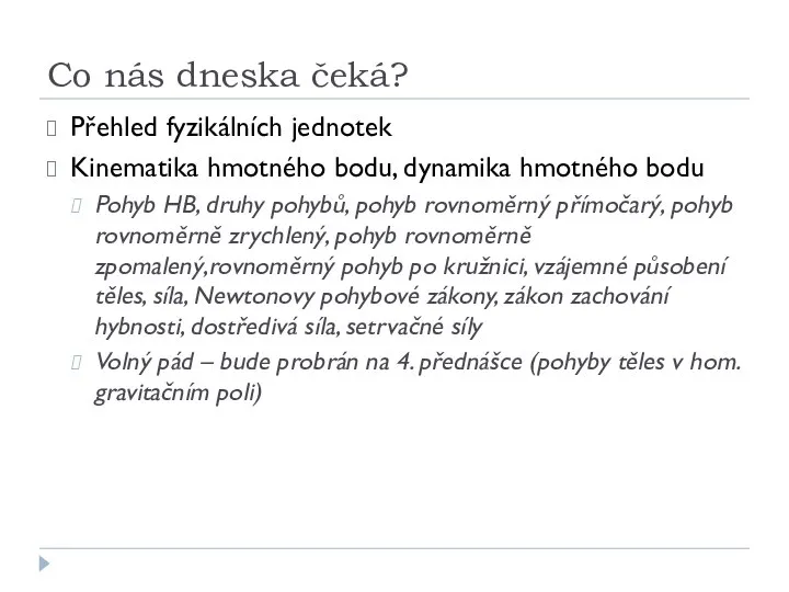 Co nás dneska čeká? Přehled fyzikálních jednotek Kinematika hmotného bodu, dynamika