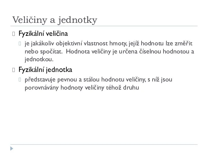 Veličiny a jednotky Fyzikální veličina je jakákoliv objektivní vlastnost hmoty, jejíž