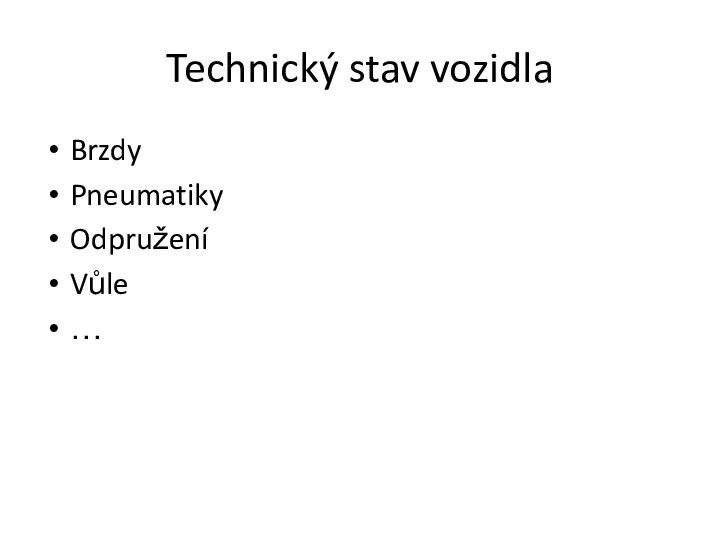 Technický stav vozidla Brzdy Pneumatiky Odpružení Vůle …