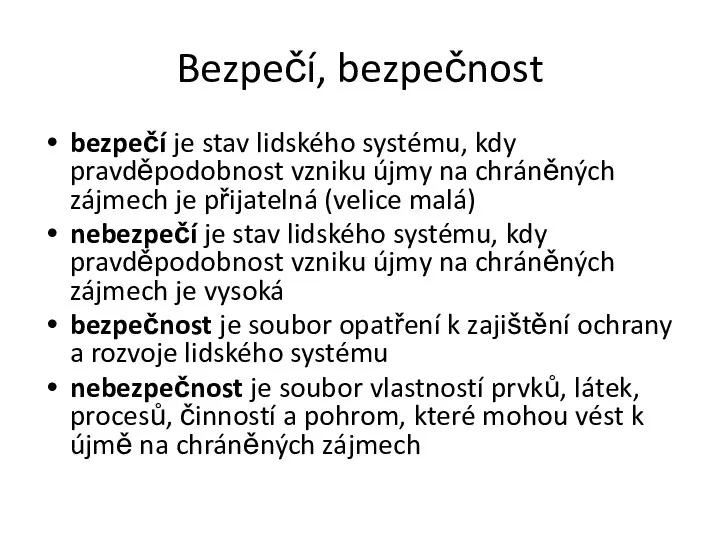 Bezpečí, bezpečnost bezpečí je stav lidského systému, kdy pravděpodobnost vzniku újmy