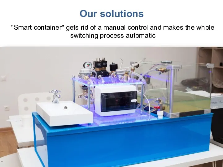 Our solutions "Smart container" gets rid of a manual control and