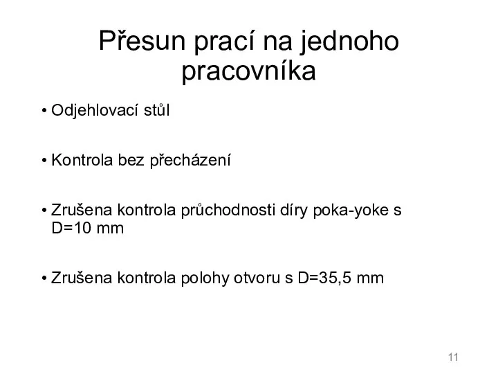 Přesun prací na jednoho pracovníka Odjehlovací stůl Kontrola bez přecházení Zrušena