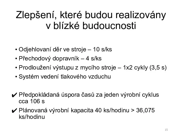 Zlepšení, které budou realizovány v blízké budoucnosti Odjehlovaní děr ve stroje