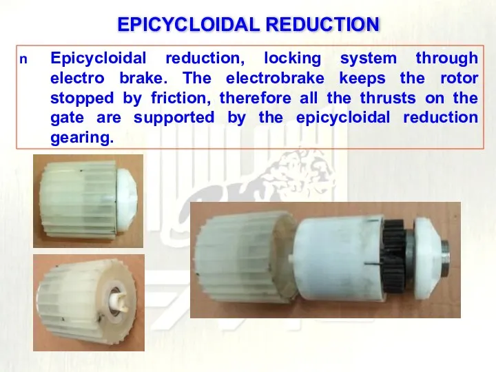 Epicycloidal reduction, locking system through electro brake. The electrobrake keeps the