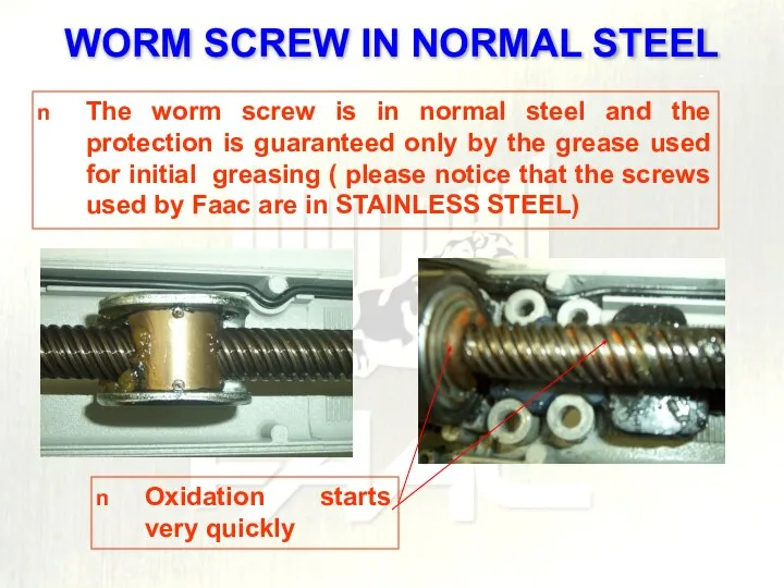 The worm screw is in normal steel and the protection is