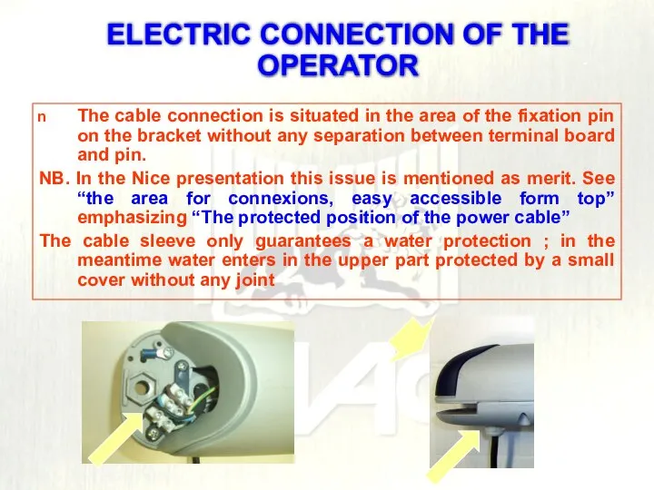 The cable connection is situated in the area of the fixation