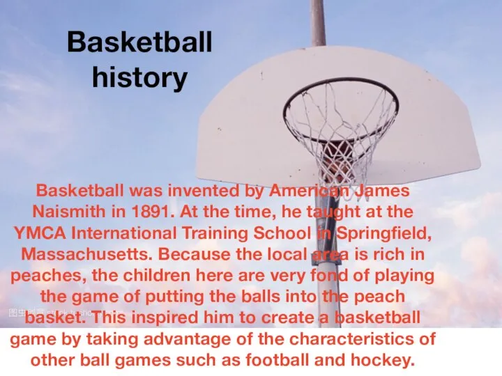 Basketball was invented by American James Naismith in 1891. At the