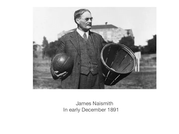 James Naismith In early December 1891