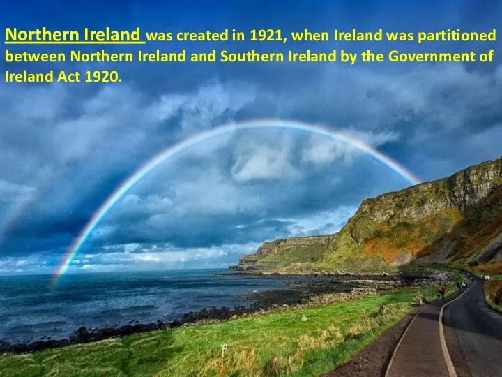 Northern Ireland was created in 1921, when Ireland was partitioned between