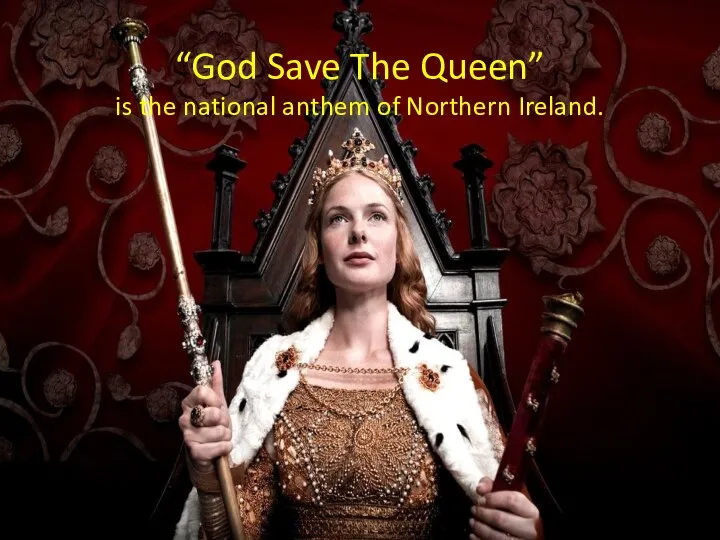 “God Save The Queen” is the national anthem of Northern Ireland.