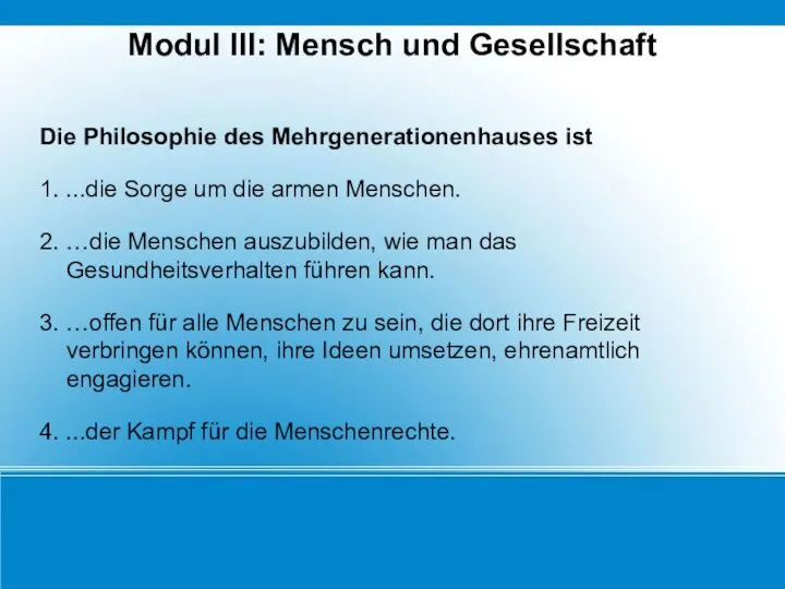 Modul III: Mensch und Gesellschaft Die Philosophie des Mehrgenerationenhauses ist 1.