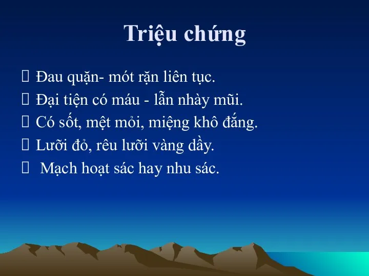 Triệu chứng Đau quặn- mót rặn liên tục. Đại tiện có