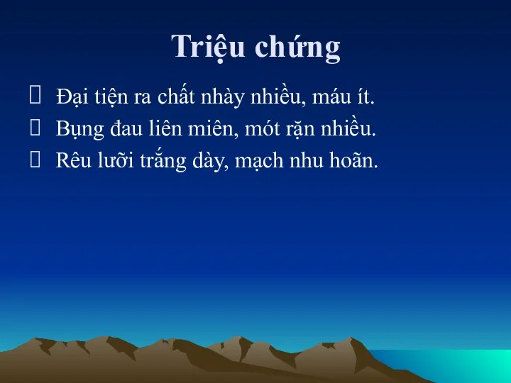 Triệu chứng Đại tiện ra chất nhày nhiều, máu ít. Bụng