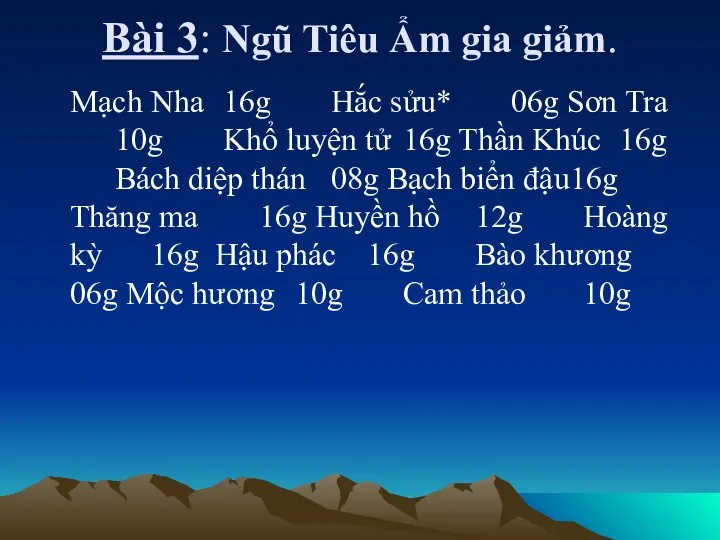 Bài 3: Ngũ Tiêu Ẩm gia giảm. Mạch Nha 16g Hắc