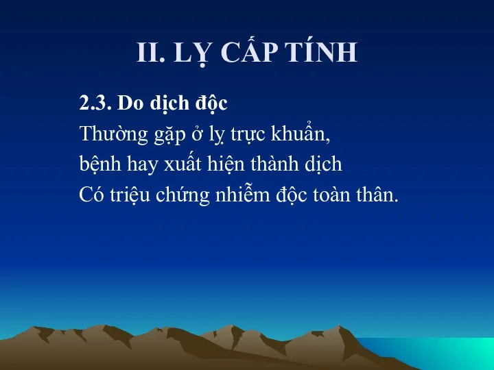 II. LỴ CẤP TÍNH 2.3. Do dịch độc Thường gặp ở