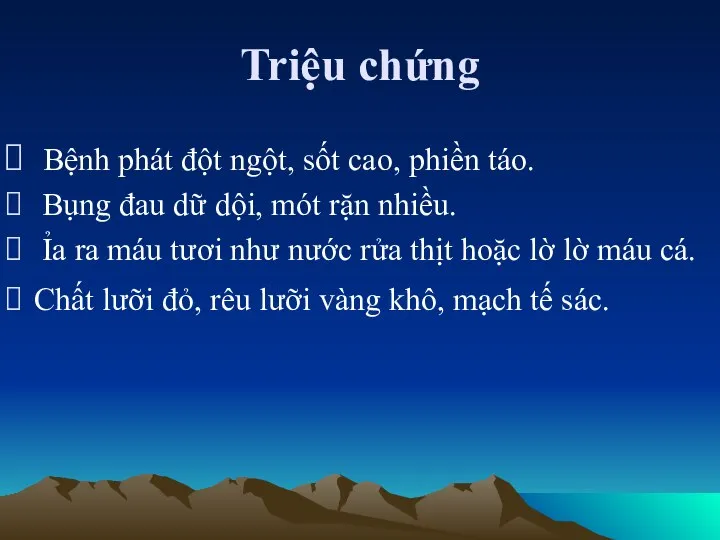 Triệu chứng Bệnh phát đột ngột, sốt cao, phiền táo. Bụng