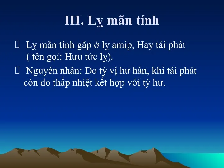 III. Lỵ mãn tính Lỵ mãn tính gặp ở lỵ amip,