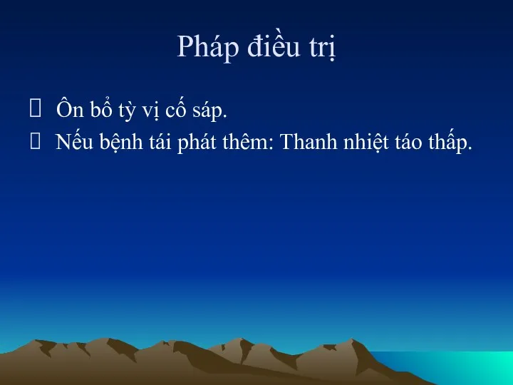 Pháp điều trị Ôn bổ tỳ vị cố sáp. Nếu bệnh