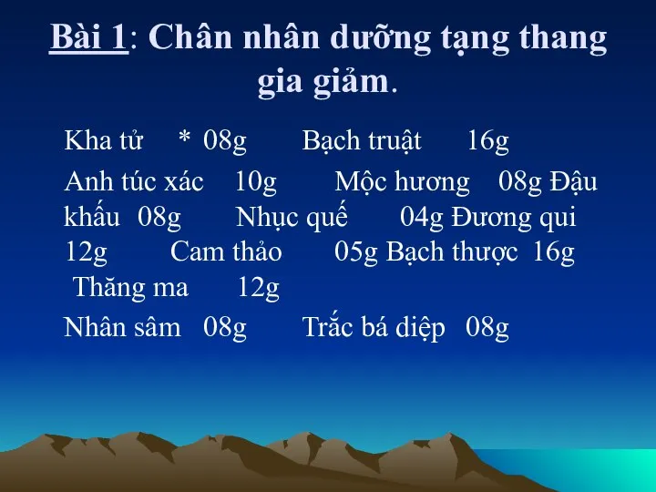 Bài 1: Chân nhân dưỡng tạng thang gia giảm. Kha tử