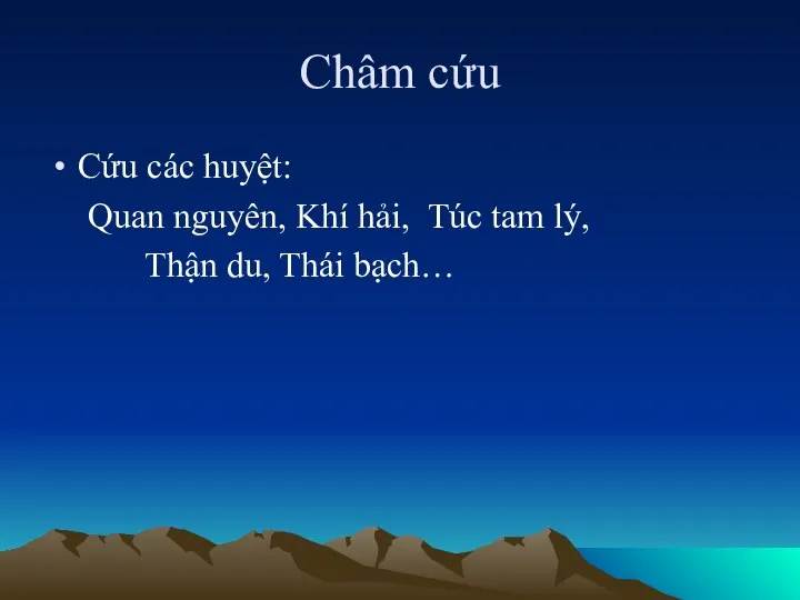 Châm cứu Cứu các huyệt: Quan nguyên, Khí hải, Túc tam lý, Thận du, Thái bạch…