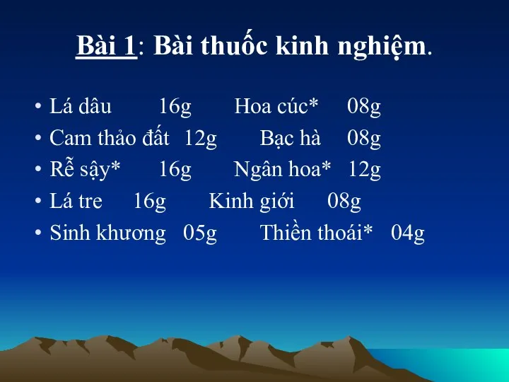 Bài 1: Bài thuốc kinh nghiệm. Lá dâu 16g Hoa cúc*