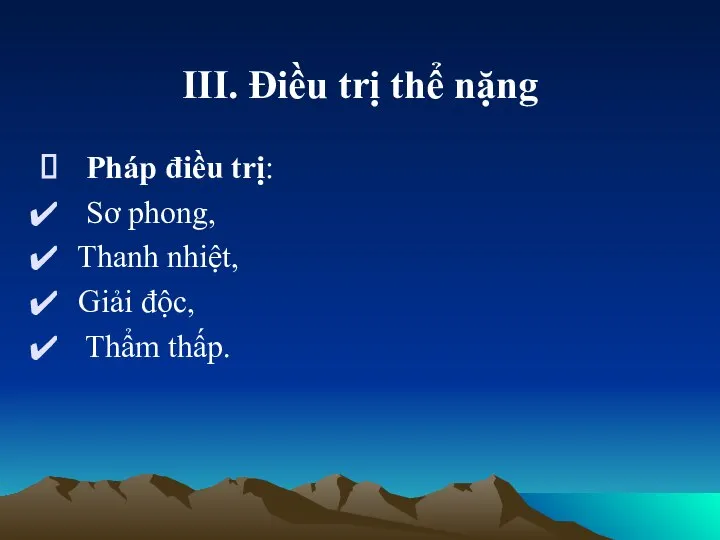 III. Điều trị thể nặng Pháp điều trị: Sơ phong, Thanh nhiệt, Giải độc, Thẩm thấp.