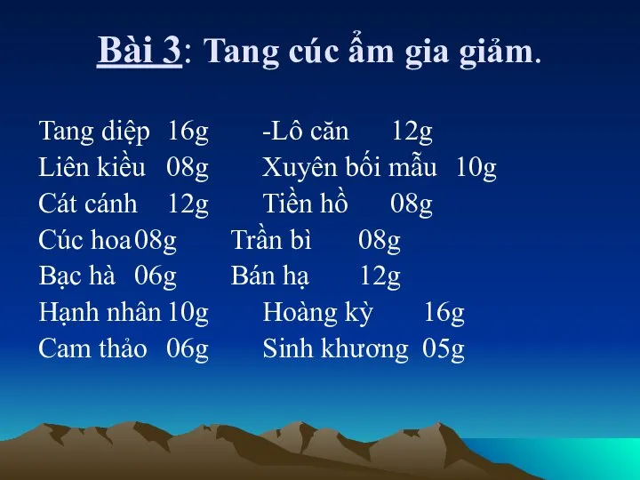 Bài 3: Tang cúc ẩm gia giảm. Tang diệp 16g -Lô