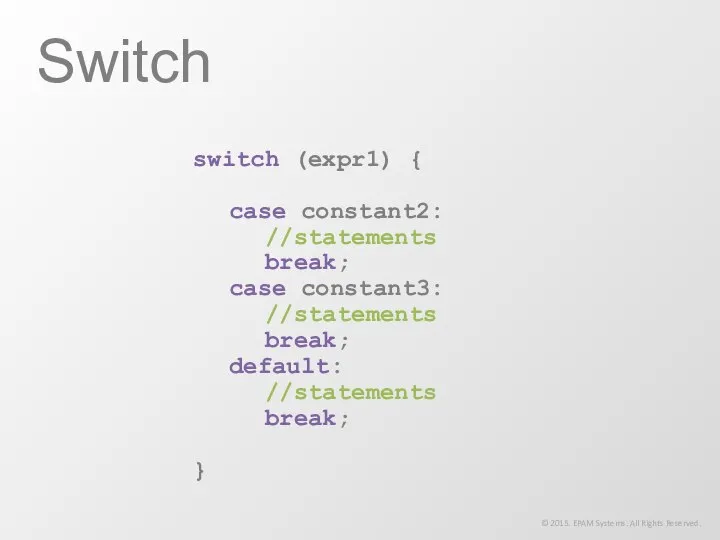 switch (expr1) { case constant2: //statements break; case constant3: //statements break;