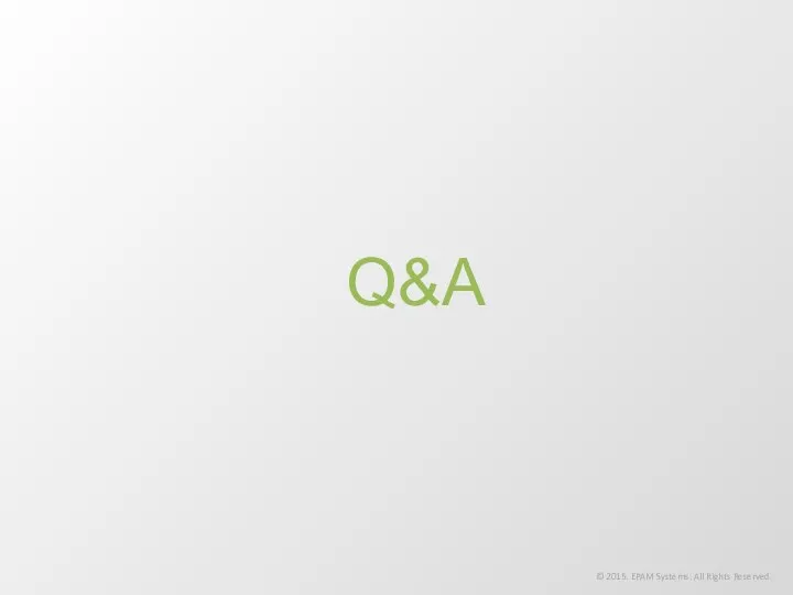 Q&A © 2015. EPAM Systems. All Rights Reserved.