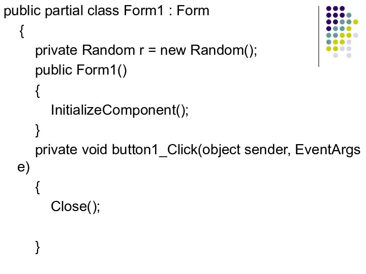 public partial class Form1 : Form { private Random r =