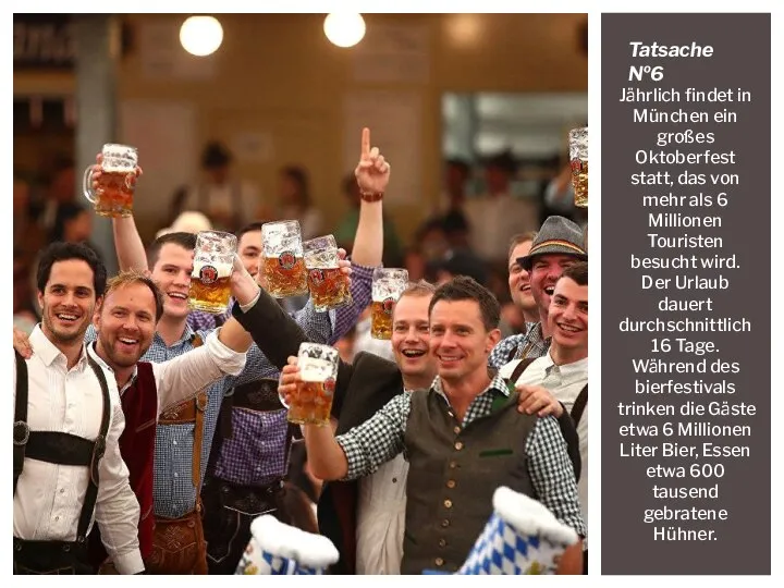 Jährlich findet in München ein großes Oktoberfest statt, das von mehr