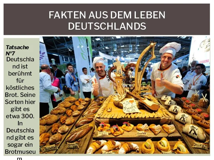 FAKTEN AUS DEM LEBEN DEUTSCHLANDS Deutschland ist berühmt für köstliches Brot.